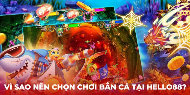 Vì sao nên chọn chơi bắn cá Hello88?